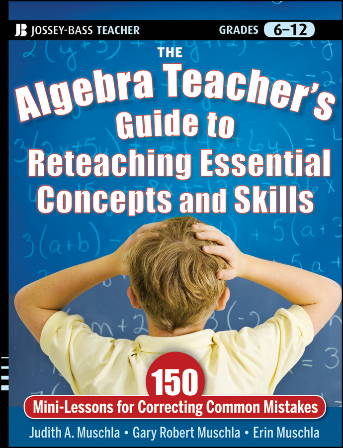 Обложка книги «The Algebra Teacher's Guide to Reteaching Essential Concepts and Skills. 150 Mini-Lessons for Correcting Common Mistakes»