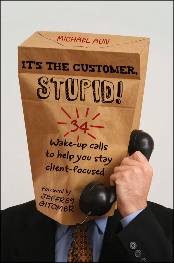 Обложка книги «It's the Customer, Stupid!. 34 Wake-up Calls to Help You Stay Client-Focused»