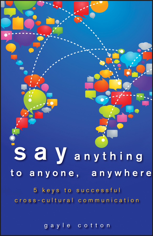 Обложка книги «Say Anything to Anyone, Anywhere. 5 Keys To Successful Cross-Cultural Communication»