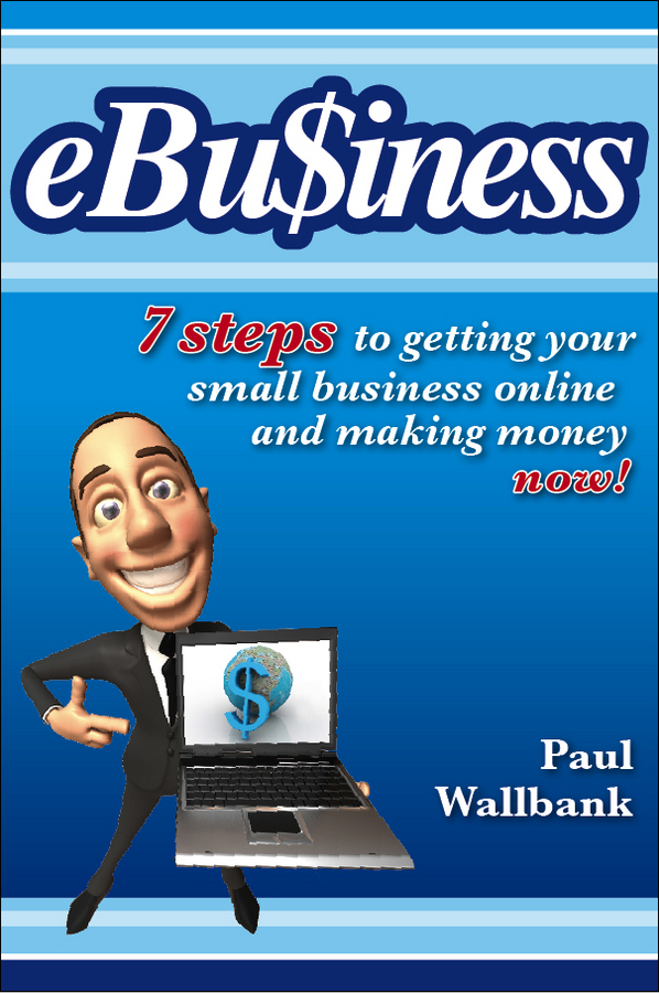 Обложка книги «eBu$iness. 7 Steps to Get Your Small Business Online.. and Making Money Now!»