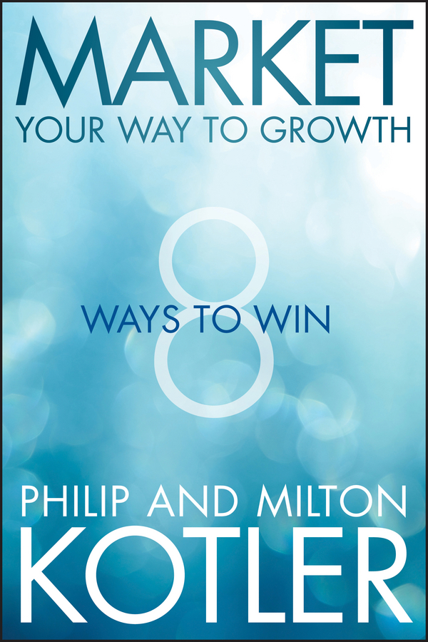 Обложка книги «Market Your Way to Growth. 8 Ways to Win»