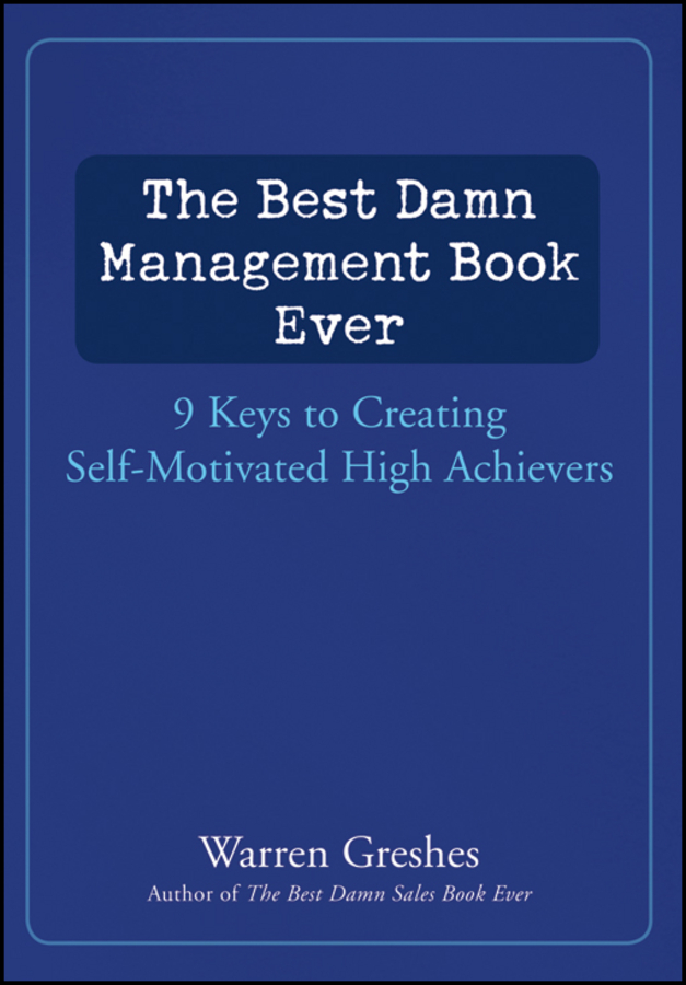 Обложка книги «The Best Damn Management Book Ever. 9 Keys to Creating Self-Motivated High Achievers»