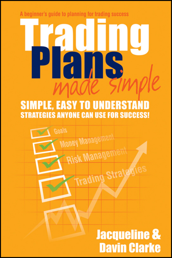 Обложка книги «Trading Plans Made Simple. A Beginner's Guide to Planning for Trading Success»