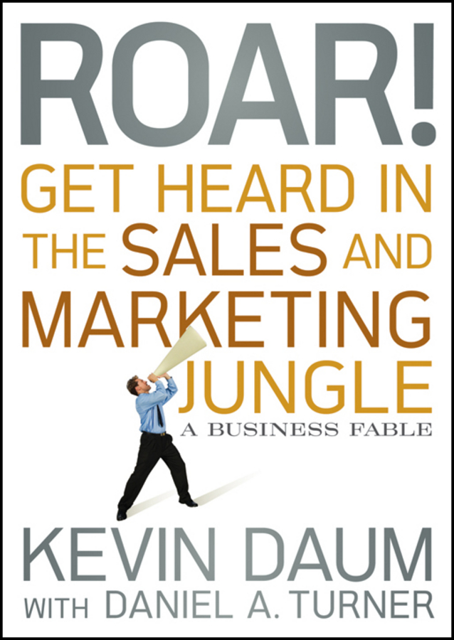 Обложка книги «Roar! Get Heard in the Sales and Marketing Jungle. A Business Fable»