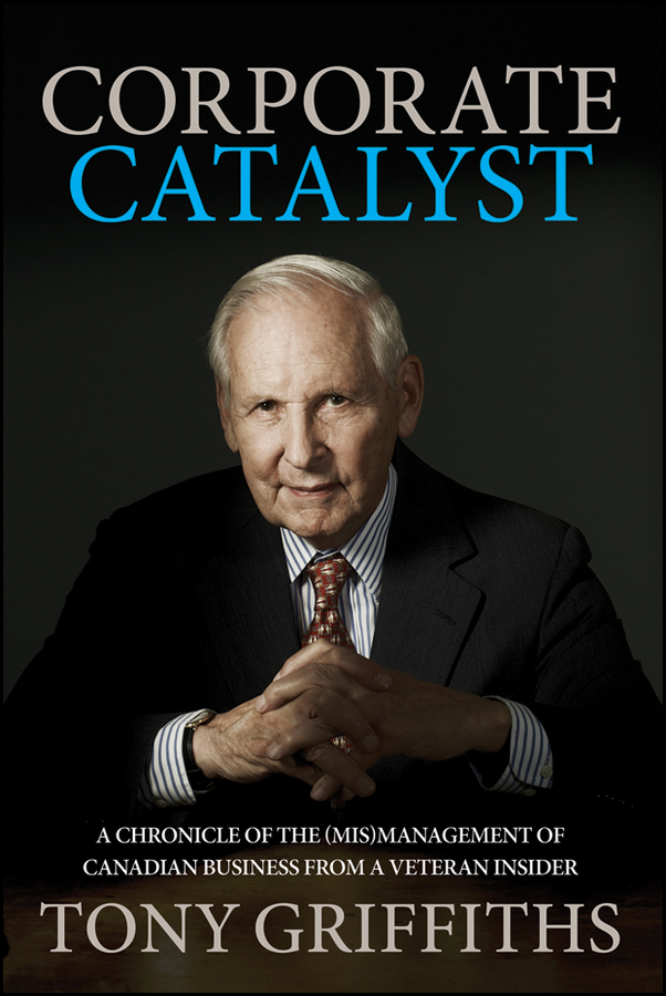 Обложка книги «Corporate Catalyst. A Chronicle of the (Mis)Management of Canadian Business from a Veteran Insider»