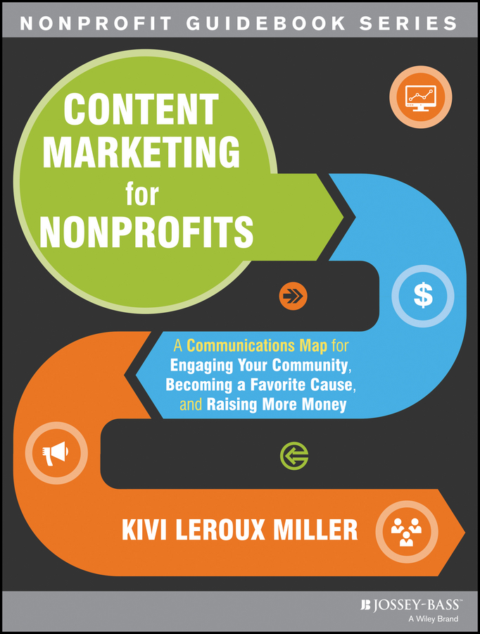 Обложка книги «Content Marketing for Nonprofits. A Communications Map for Engaging Your Community, Becoming a Favorite Cause, and Raising More Money»