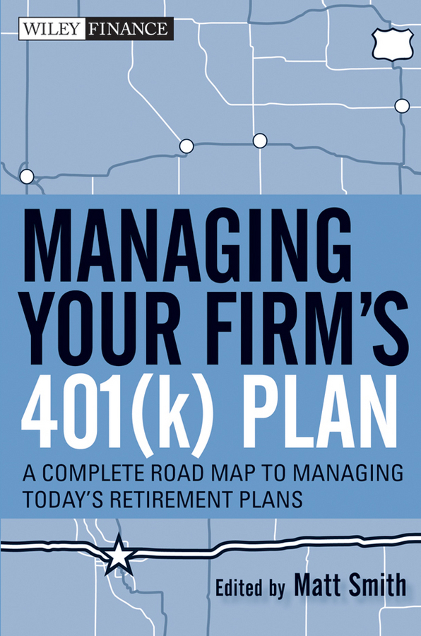 Обложка книги «Managing Your Firm's 401(k) Plan. A Complete Roadmap to Managing Today's Retirement Plans»