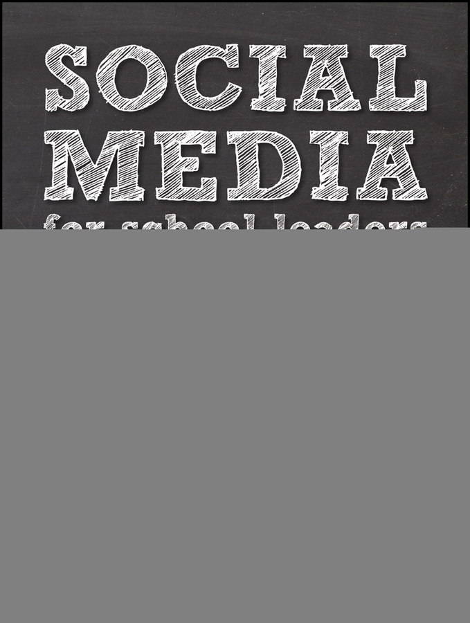 Обложка книги «Social Media for School Leaders. A Comprehensive Guide to Getting the Most Out of Facebook, Twitter, and Other Essential Web Tools»