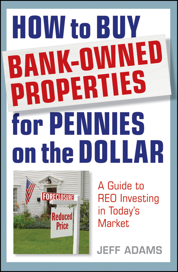 Обложка книги «How to Buy Bank-Owned Properties for Pennies on the Dollar. A Guide To REO Investing In Today's Market»