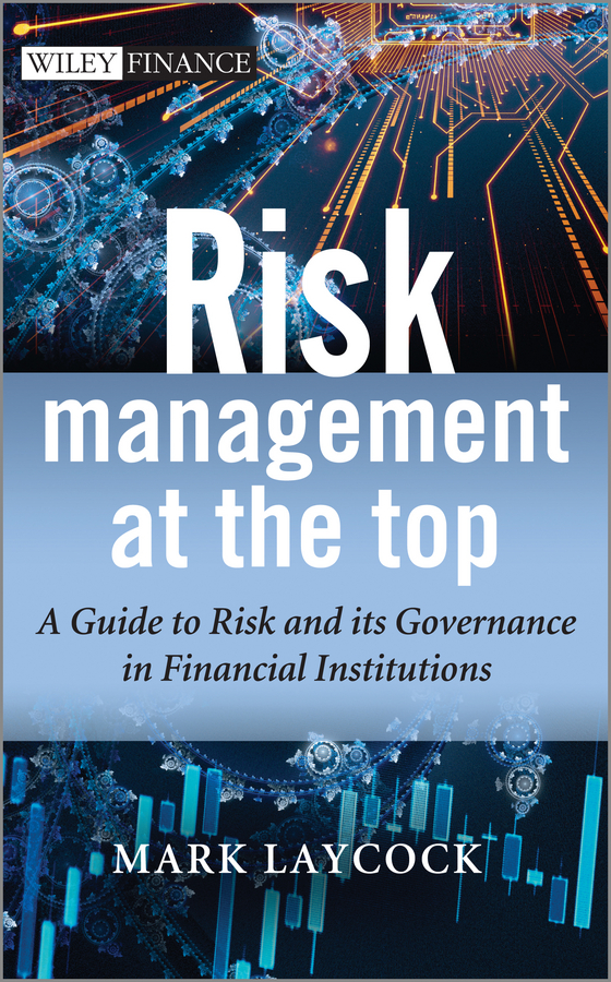 Обложка книги «Risk Management At The Top. A Guide to Risk and its Governance in Financial Institutions»