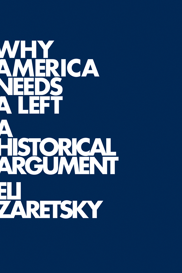 Обложка книги «Why America Needs a Left. A Historical Argument»