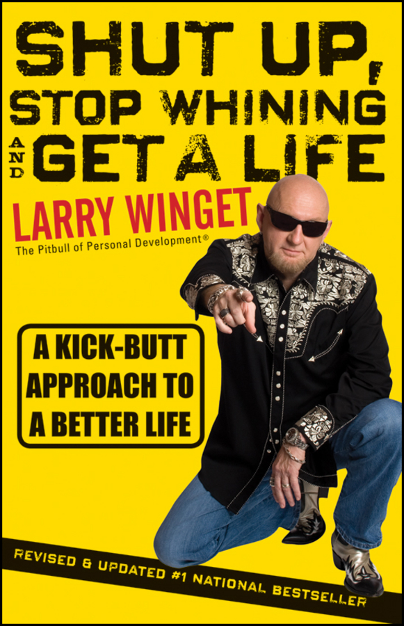 Обложка книги «Shut Up, Stop Whining, and Get a Life. A Kick-Butt Approach to a Better Life»