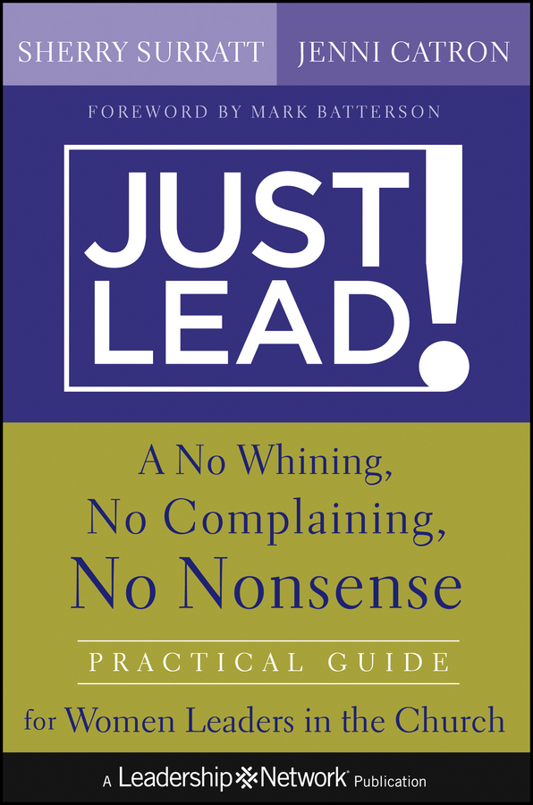 Обложка книги «Just Lead!. A No Whining, No Complaining, No Nonsense Practical Guide for Women Leaders in the Church»