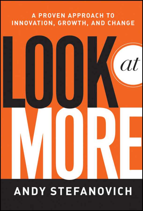 Обложка книги «Look at More. A Proven Approach to Innovation, Growth, and Change»