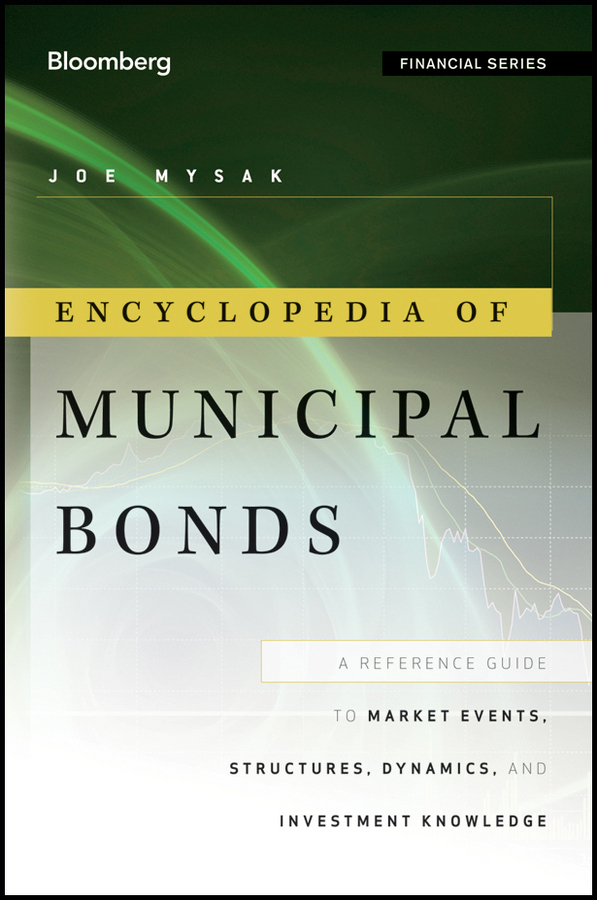 Обложка книги «Encyclopedia of Municipal Bonds. A Reference Guide to Market Events, Structures, Dynamics, and Investment Knowledge»