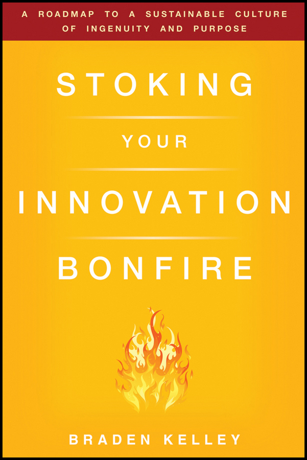 Обложка книги «Stoking Your Innovation Bonfire. A Roadmap to a Sustainable Culture of Ingenuity and Purpose»