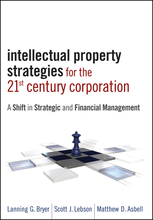 Обложка книги «Intellectual Property Strategies for the 21st Century Corporation. A Shift in Strategic and Financial Management»