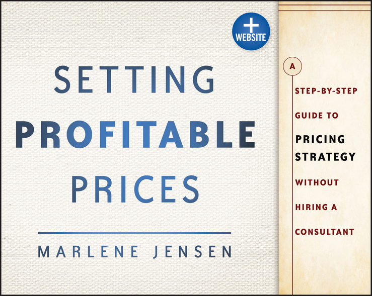 Обложка книги «Setting Profitable Prices. A Step-by-Step Guide to Pricing Strategy--Without Hiring a Consultant»