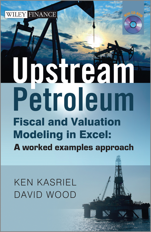 Обложка книги «Upstream Petroleum Fiscal and Valuation Modeling in Excel. A Worked Examples Approach»