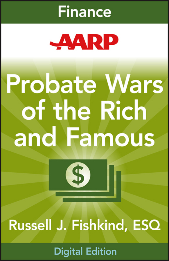 Обложка книги «AARP Probate Wars of the Rich and Famous. An Insider's Guide to Estate and Probate Litigation»