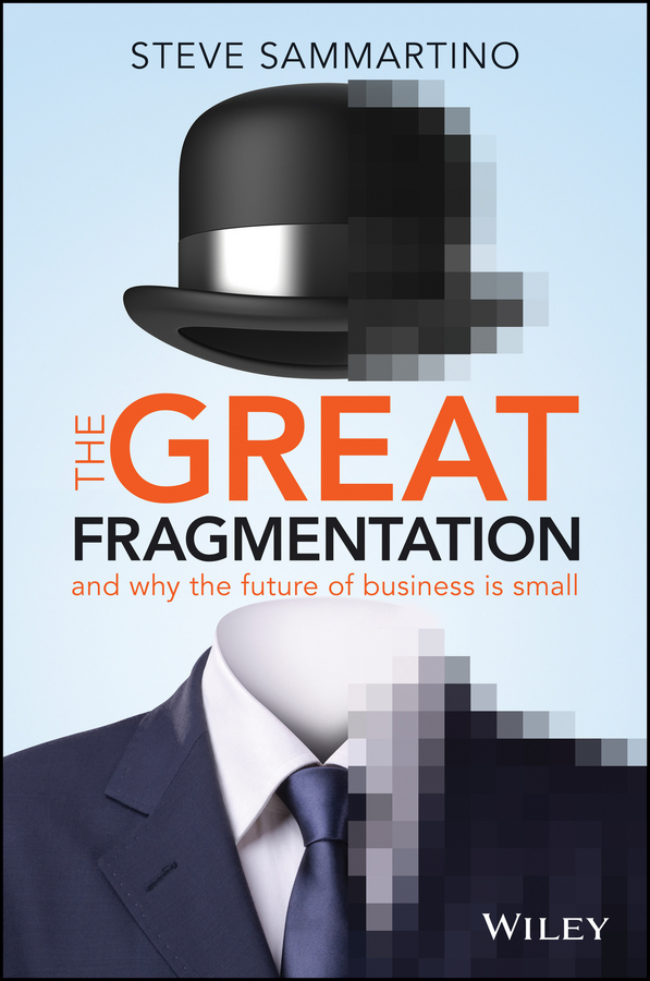 Обложка книги «The Great Fragmentation. And Why the Future of Business is Small»