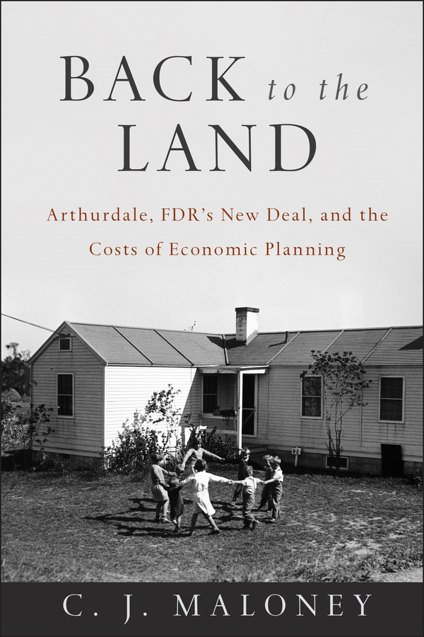 Обложка книги «Back to the Land. Arthurdale, FDR's New Deal, and the Costs of Economic Planning»