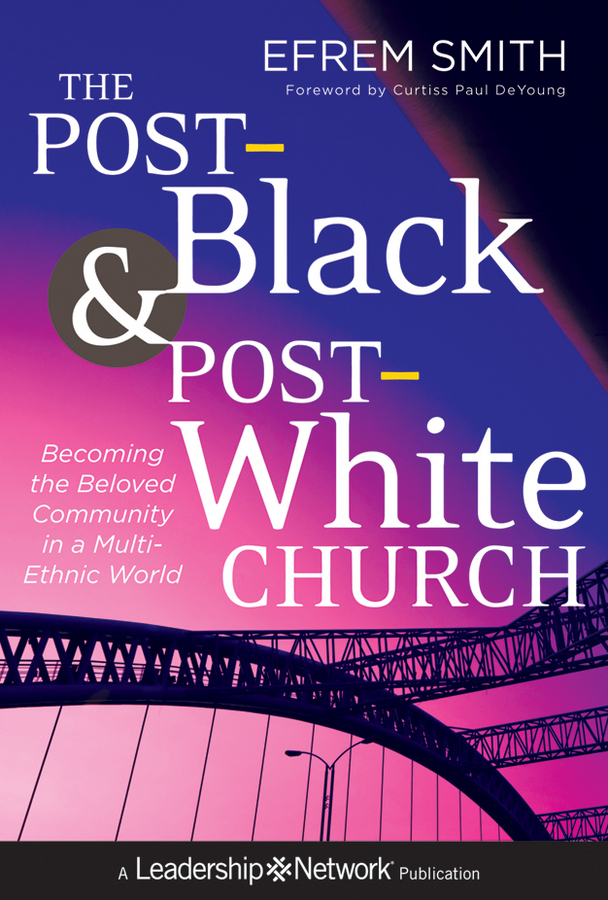 Обложка книги «The Post-Black and Post-White Church. Becoming the Beloved Community in a Multi-Ethnic World»