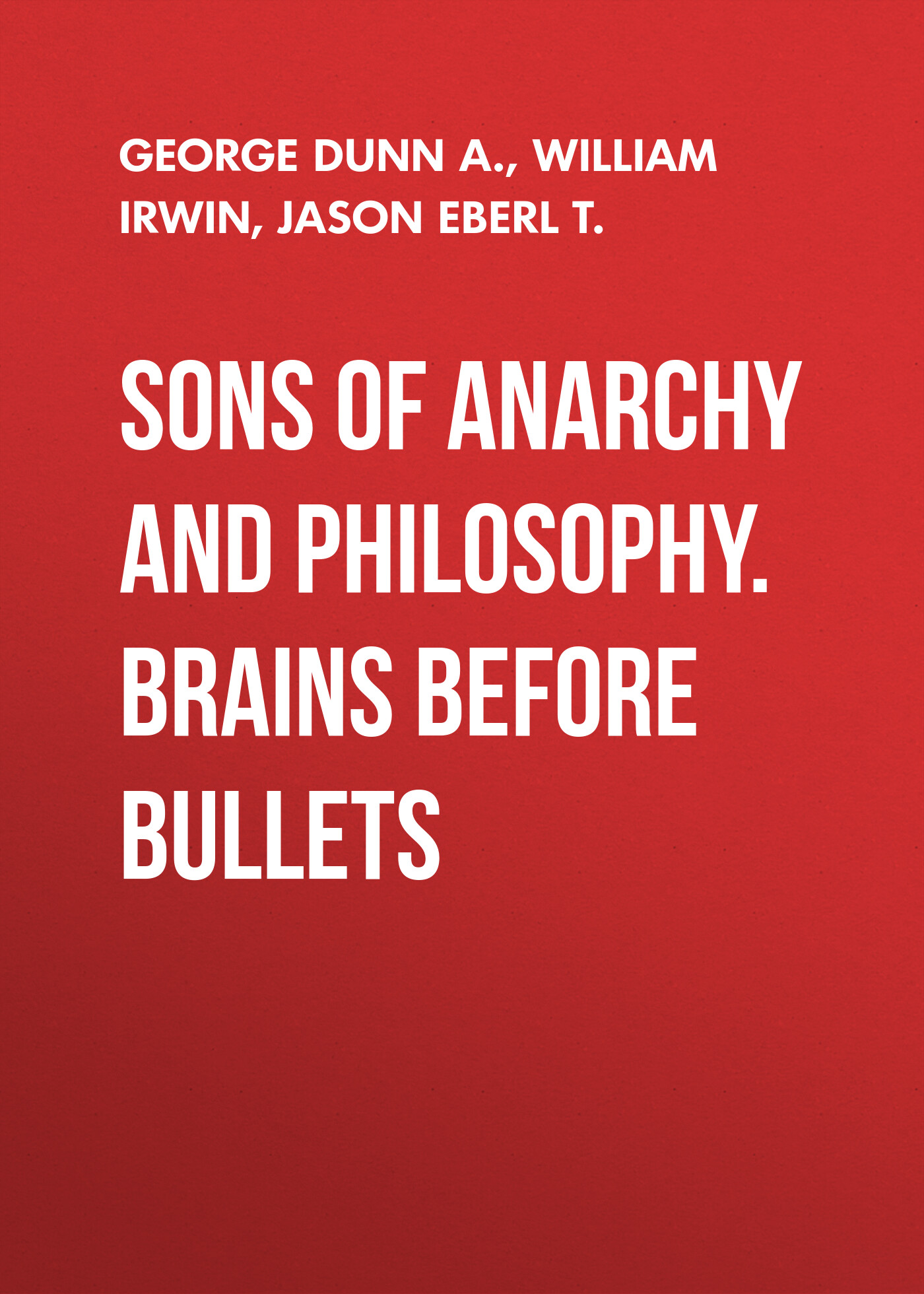 Обложка книги «Sons of Anarchy and Philosophy. Brains Before Bullets»
