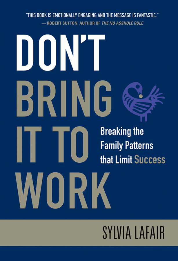 Обложка книги «Don't Bring It to Work. Breaking the Family Patterns That Limit Success»