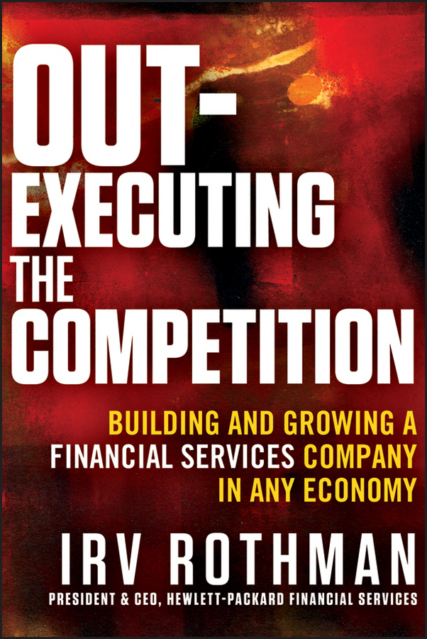 Обложка книги «Out-Executing the Competition. Building and Growing a Financial Services Company in Any Economy»