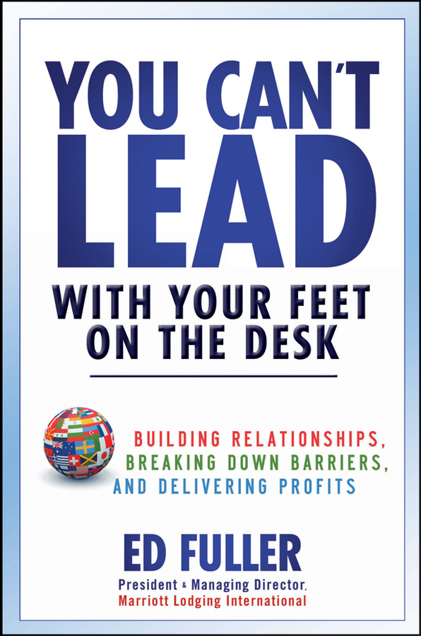 Обложка книги «You Can't Lead With Your Feet On the Desk. Building Relationships, Breaking Down Barriers, and Delivering Profits»