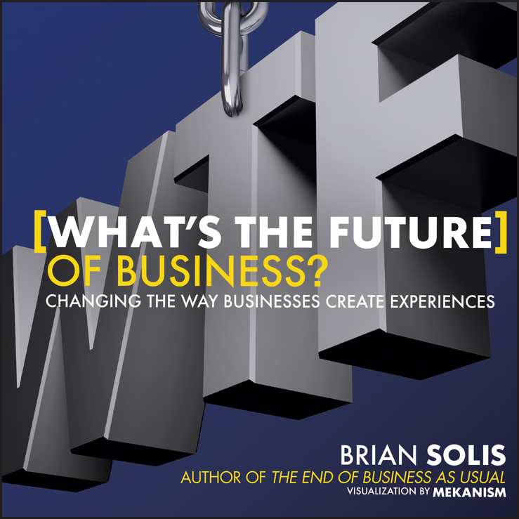 Обложка книги «What's the Future of Business?. Changing the Way Businesses Create Experiences»