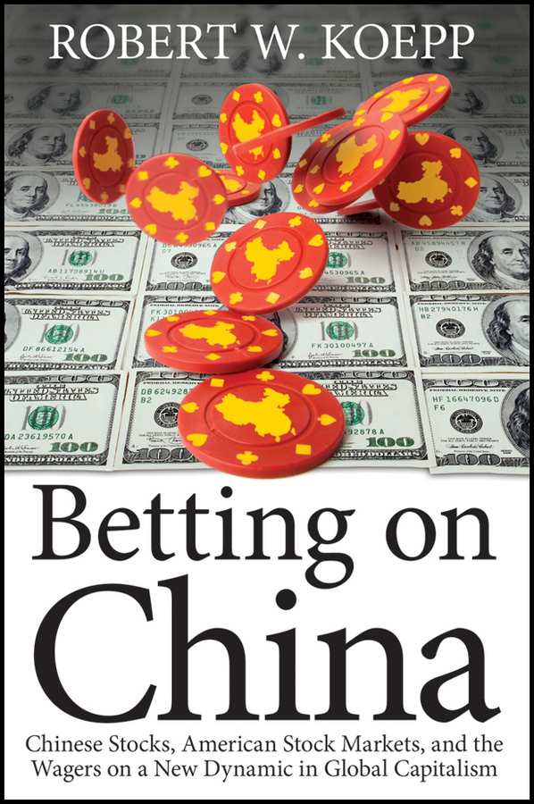 Обложка книги «Betting on China. Chinese Stocks, American Stock Markets, and the Wagers on a New Dynamic in Global Capitalism»