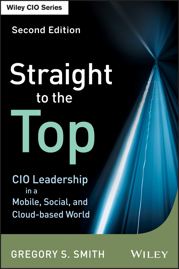 Обложка книги «Straight to the Top. CIO Leadership in a Mobile, Social, and Cloud-based World»