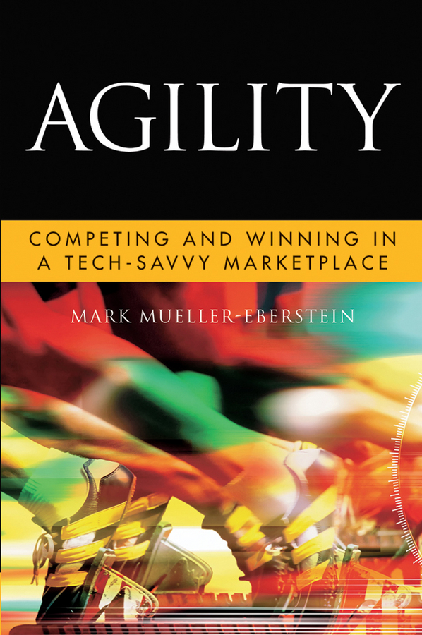 Обложка книги «Agility. Competing and Winning in a Tech-Savvy Marketplace»