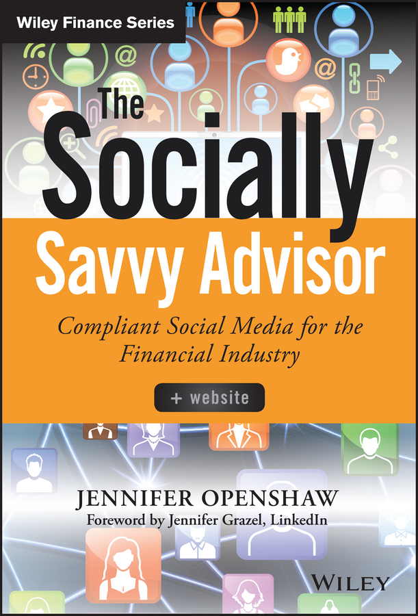 Обложка книги «The Socially Savvy Advisor + Website. Compliant Social Media for the Financial Industry»