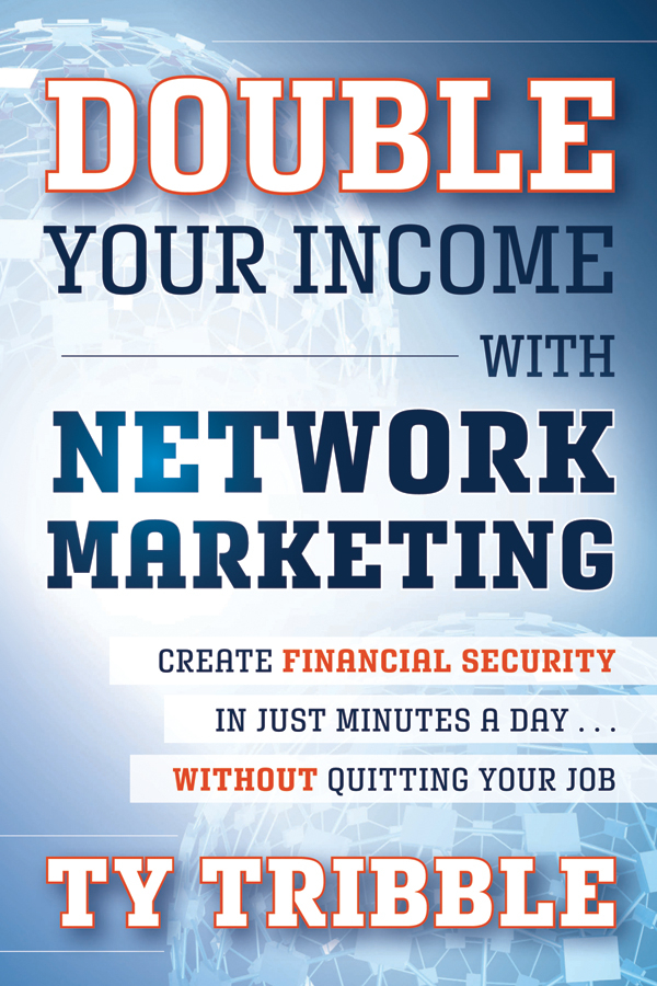 Обложка книги «Double Your Income with Network Marketing. Create Financial Security in Just Minutes a Day​without Quitting Your Job»