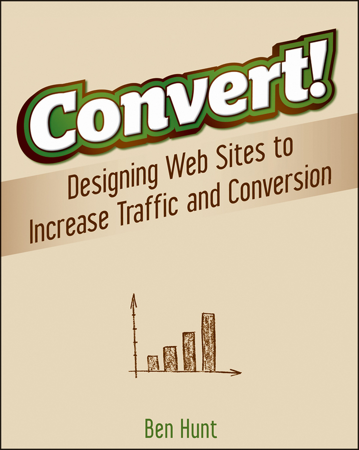 Обложка книги «Convert!. Designing Web Sites to Increase Traffic and Conversion»
