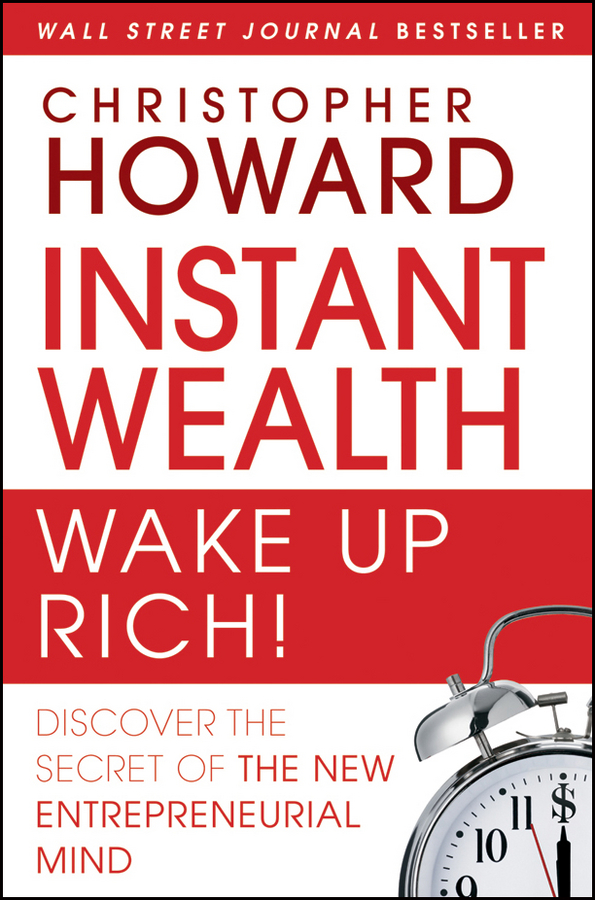 Обложка книги «Instant Wealth Wake Up Rich!. Discover The Secret of The New Entrepreneurial Mind»
