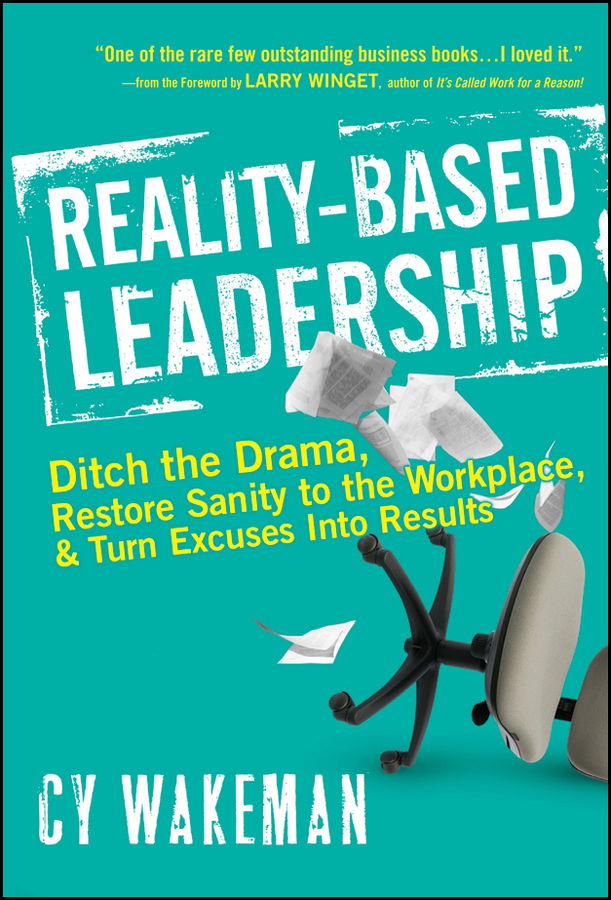 Обложка книги «Reality-Based Leadership. Ditch the Drama, Restore Sanity to the Workplace, and Turn Excuses into Results»