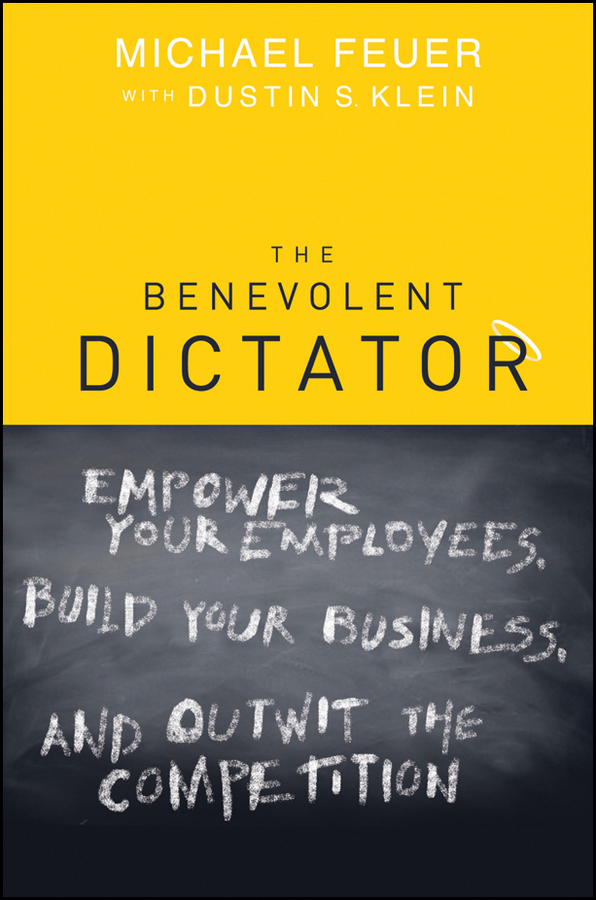 Обложка книги «The Benevolent Dictator. Empower Your Employees, Build Your Business, and Outwit the Competition»