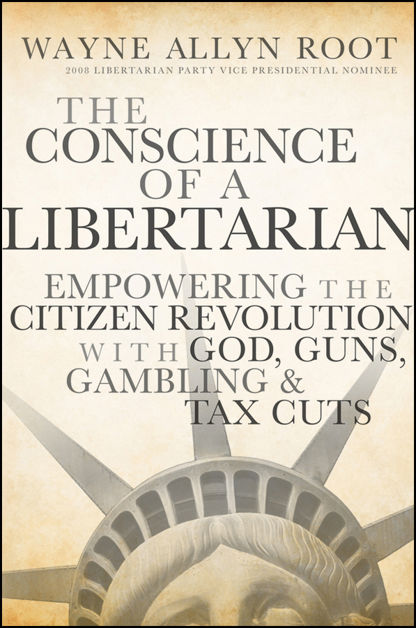 Обложка книги «The Conscience of a Libertarian. Empowering the Citizen Revolution with God, Guns, Gold and Tax Cuts»
