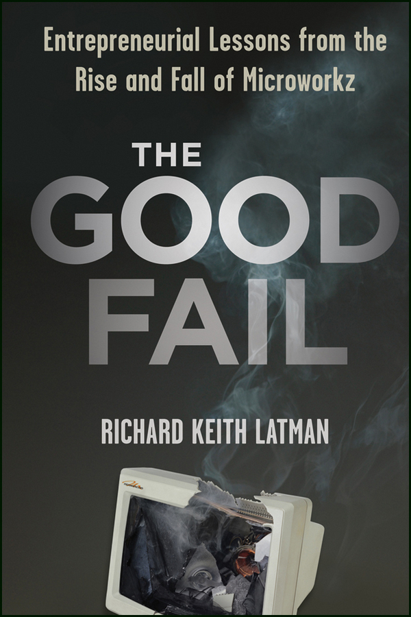 Обложка книги «The Good Fail. Entrepreneurial Lessons from the Rise and Fall of Microworkz»