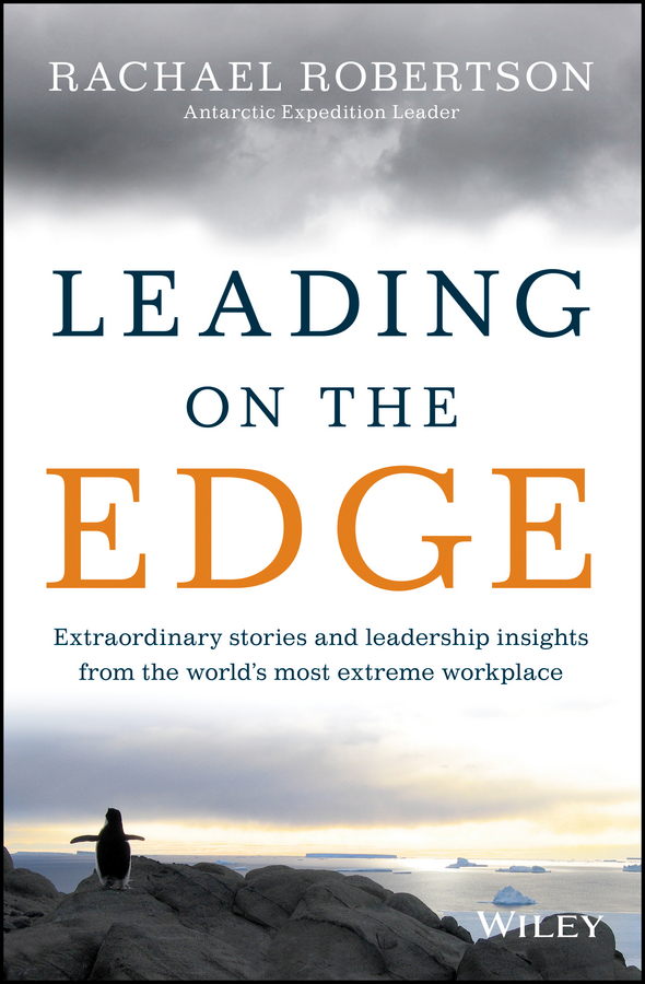 Обложка книги «Leading on the Edge. Extraordinary Stories and Leadership Insights from The World's Most Extreme Workplace»