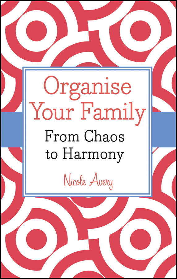 Обложка книги «Organise Your Family. From Chaos to Harmony»