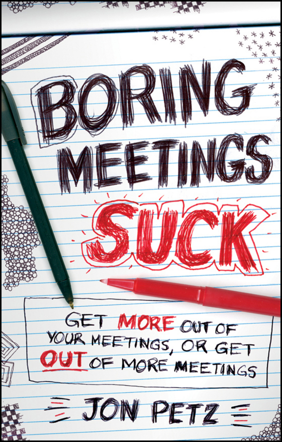 Обложка книги «Boring Meetings Suck. Get More Out of Your Meetings, or Get Out of More Meetings»