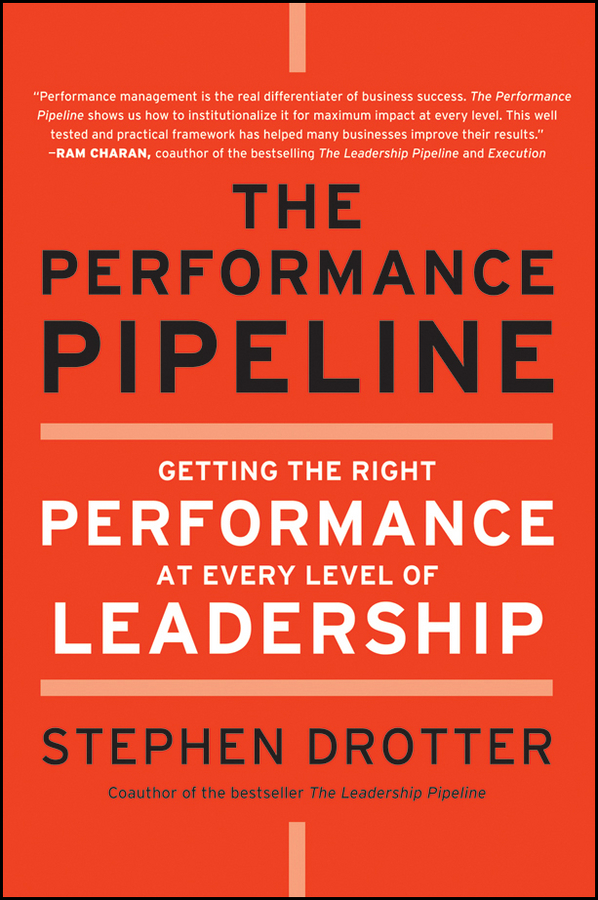 Обложка книги «The Performance Pipeline. Getting the Right Performance At Every Level of Leadership»