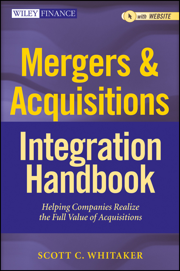 Обложка книги «Mergers & Acquisitions Integration Handbook. Helping Companies Realize The Full Value of Acquisitions»