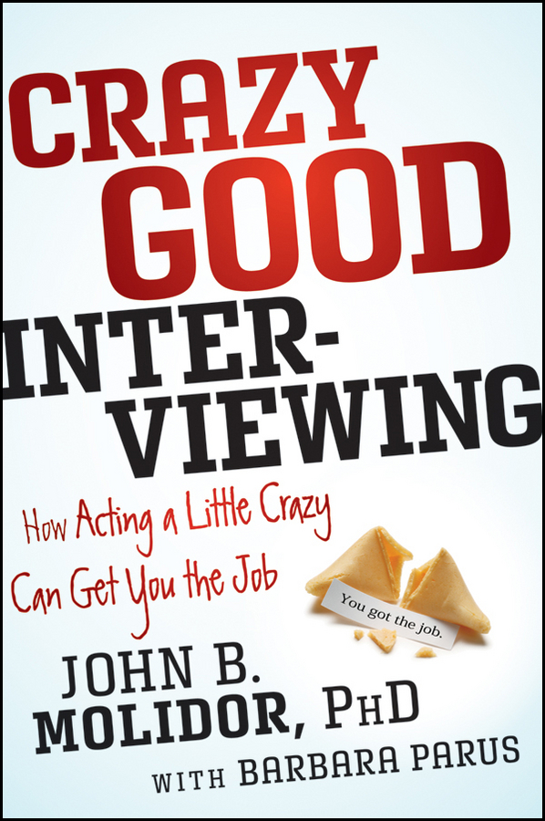 Обложка книги «Crazy Good Interviewing. How Acting A Little Crazy Can Get You The Job»