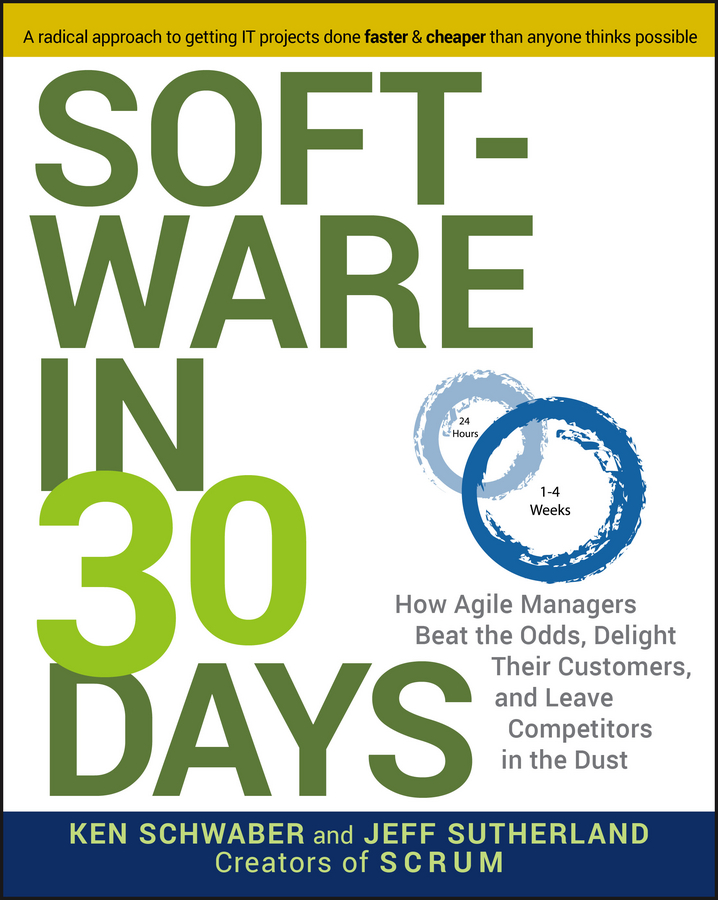 Обложка книги «Software in 30 Days. How Agile Managers Beat the Odds, Delight Their Customers, And Leave Competitors In the Dust»